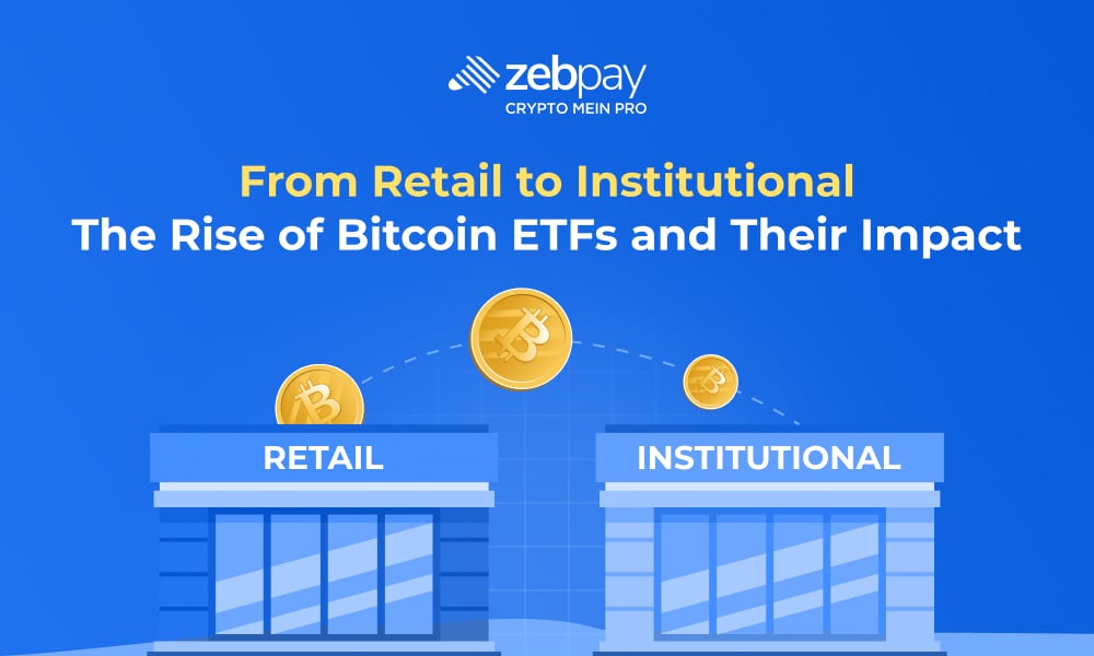 From Retail to Institutional: The Rise of Bitcoin ETFs and Their Impact