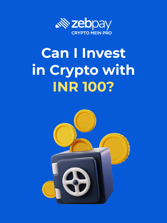 Can I Invest in Crypto with INR 100? | ZebPay India