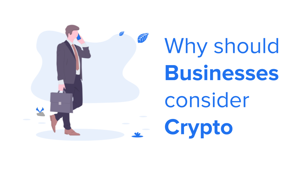 Why should businesses consider crypto?