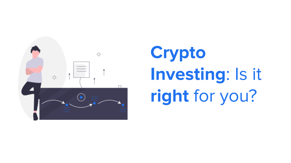 Crypto Investing: Is it right for you?