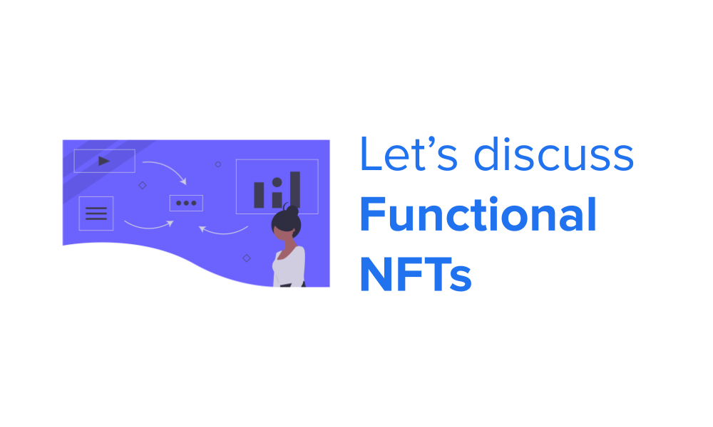 Read more about the article Let’s discuss Functional NFTs