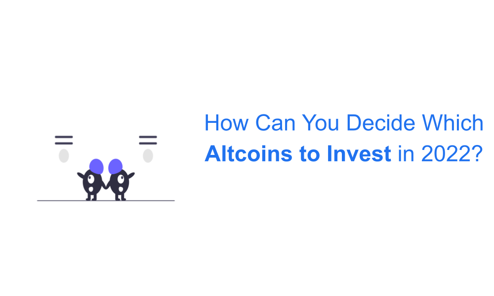 Read more about the article How Can You Decide Which Altcoins to Invest in 2022?