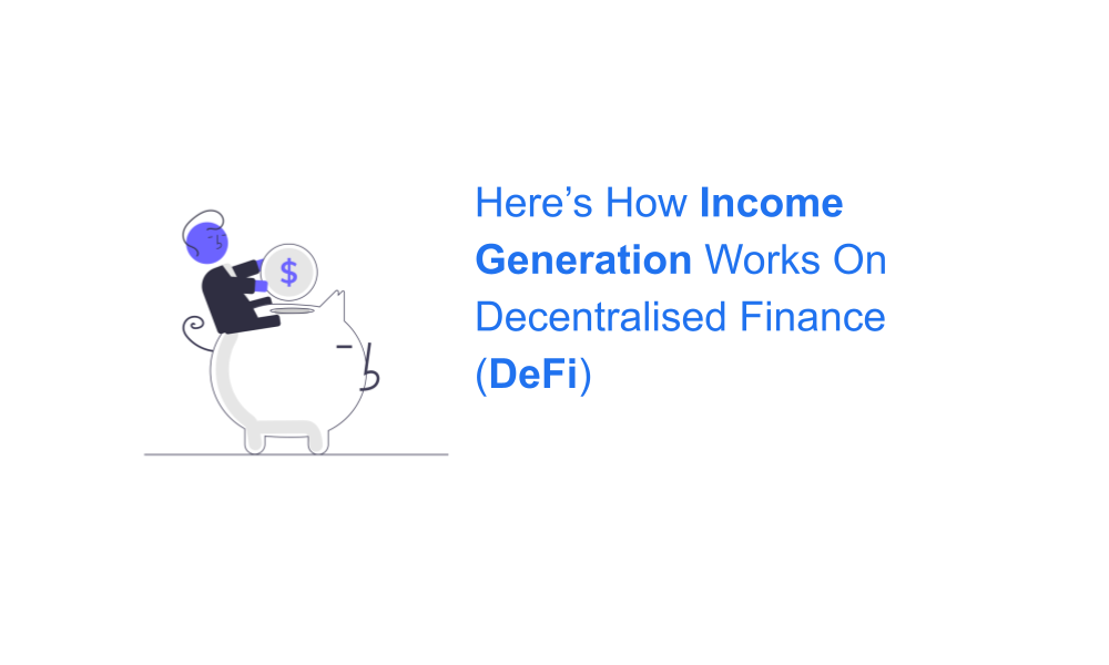 Here’s How Income Generation Works On Decentralised Finance (DeFi)